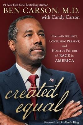 Created Equal: The Painful Past, Confusing Present, and Hopeful Future of Race in America - Ben Carson,Candy Carson - cover