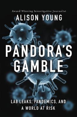 Pandora's Gamble: Lab Leaks, Pandemics, and a World at Risk - Alison Young - cover