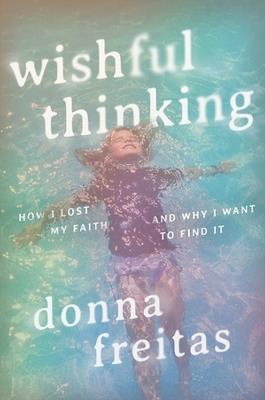 Wishful Thinking: How I Lost My Faith and Why I Want to Find It - Donna Freitas - cover