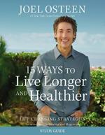 15 Ways to Live Longer and Healthier Study Guide: Life-Changing Strategies for Greater Energy, a More Focused Mind, and a Calmer Soul