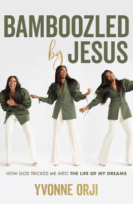 Bamboozled by Jesus: How God Tricked Me Into the Life of My Dreams - Yvonne Orji - cover