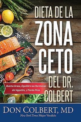 DIETA DE LA ZONA CETO DEL DR. COLBERT: Quema Grasa, Equilibre las Hormonas del Appetito, y Pierda Peso - Don Colbert,M.D. - cover