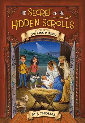 The Secret of the Hidden Scrolls: The King Is Born, Book 7 - M. J. Thomas - cover