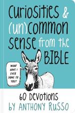 Curiosities and (Un)common Sense from the Bible: 60 Devotions