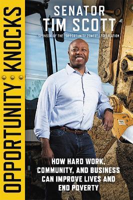 Opportunity Knocks: How Hard Work, Community, and Business Can Improve Lives and End Poverty - Tim Scott - cover