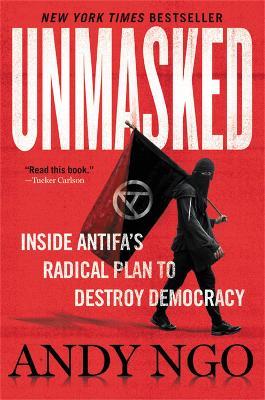Unmasked: Inside Antifa's Radical Plan to Destroy Democracy - Andy Ngo - cover