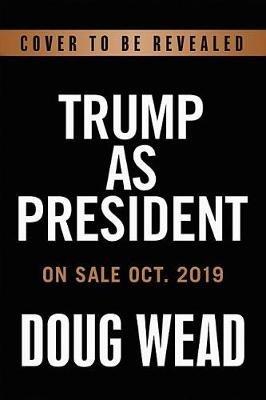 Inside Trump's White House: The Real Story of His Presidency - Doug Wead - cover