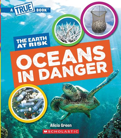 Oceans in Danger (A True Book: The Earth at Risk) - Alicia Green - ebook