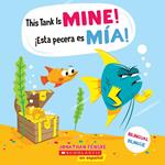 This Tank is Mine! / ¡Esta pecera es mía! (Scholastic Bilingual)