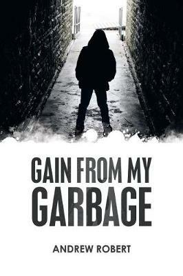 Gain from My Garbage - Andrew Robert - cover
