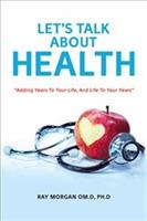 Let's Talk about Health: Adding Years To Your Life, And Life To Your Years