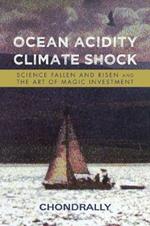 Ocean Acidity Climate Shock: Science Fallen and Risen and the Art of Magic Investment