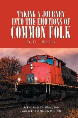 Taking a Journey into the Emotions of Common Folk - B G Webb - cover