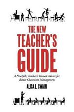 The New Teacher'S Guide: A New(Ish) Teacher'S Honest Advice for Better Classroom Management