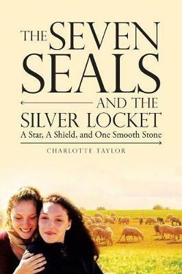 The Seven Seals and the Silver Locket: A Star, a Shield and One Smooth Stone - Charlotte Taylor - cover