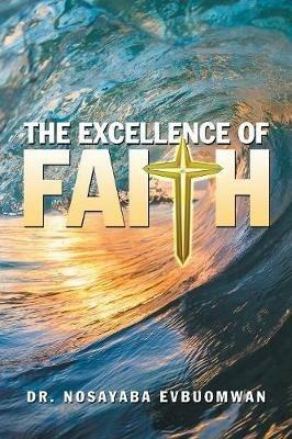 The Excellence of Faith - Nosayaba Evbuomwan - cover