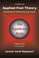 A Primer on Applied Feel Theory: Rethinking the Relationship with Society (The Equilibrium Texts, Vol. 2)