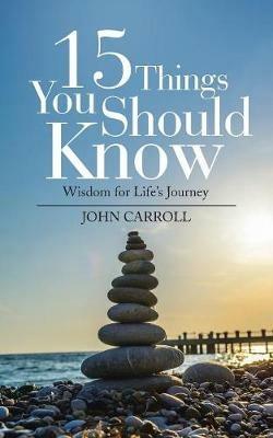 15 Things You Should Know: Wisdom for Life's Journey - John Carroll - cover