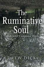 The Ruminative Soul: And Other Completed Works