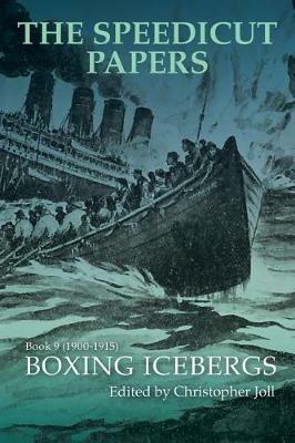 The Speedicut Papers Book 9 (1900-1915): Boxing Icebergs - Christopher Joll - cover