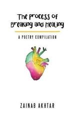 The Process of Breaking and Healing: A Poetry Compilation