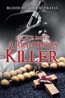 A Righteous Killer: Blood Murder Betrayal