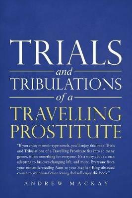 Trials and Tribulations of a Travelling Prostitute - Andrew MacKay - cover