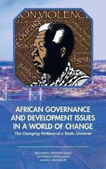 African Governance and Development Issues in a World of Change: The Changing Patterns of a Static Universe