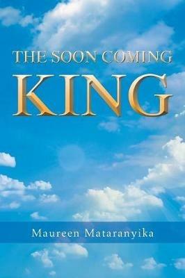 The Soon Coming King - Maureen Mataranyika - cover