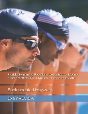 Florida Swimming Pool Service Contractor License Exam Unofficial Self Practice Exercise Questions - Mike Yu,Examreview - cover