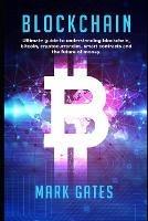 Blockchain: Ultimate guide to understanding blockchain, bitcoin, cryptocurrencies, smart contracts and the future of money.