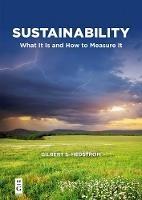 Sustainability: What It Is and How to Measure It - Gilbert S. Hedstrom - cover