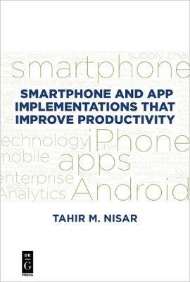 Smartphone and App Implementations that Improve Productivity - Tahir M. Nisar - cover