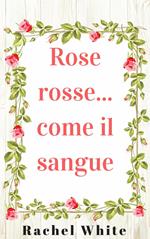 Rose rosse... come il sangue