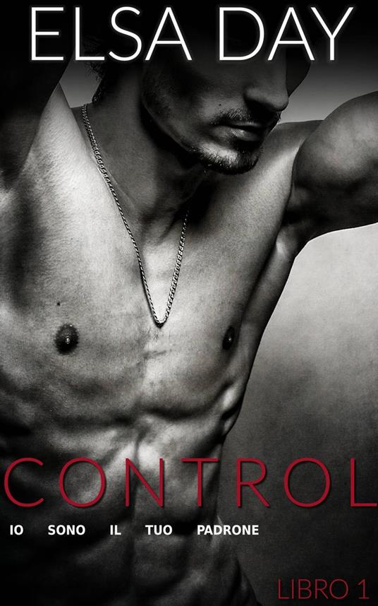 Control - Io Sono Il Tuo Padrone (Libro 1) - Elsa Day - ebook