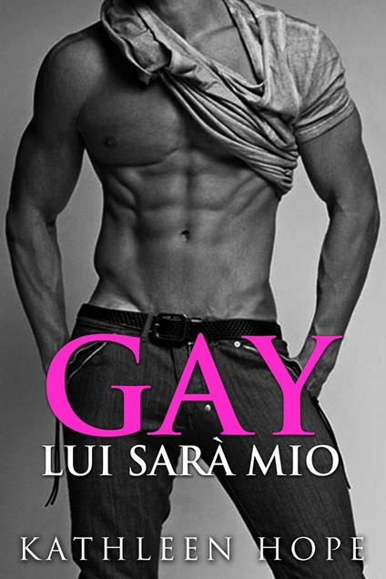 Gay: Lui Sarà Mio - Kathleen Hope - ebook