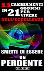 Smetti di essere un perdente. 11 cambiamenti in 21 giorni per vivere nell'eccellenza,