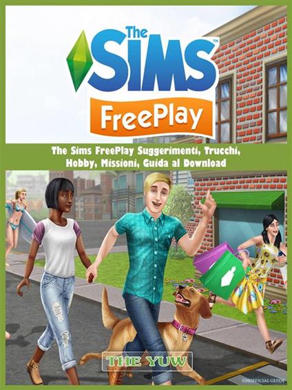 The Sims Freeplay Suggerimenti, Trucchi, Hobby, Missioni, Guida Al Download - HIDDENSTUFF ENTERTAINMENT - ebook