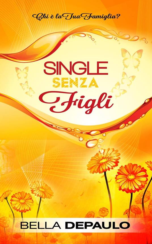 Single senza figli: chi è la tua famiglia? - Bella DePaulo - ebook