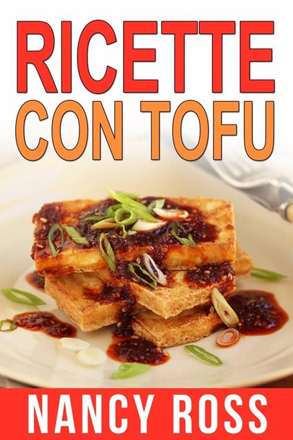 Ricette col tofu - Nancy Ross - ebook