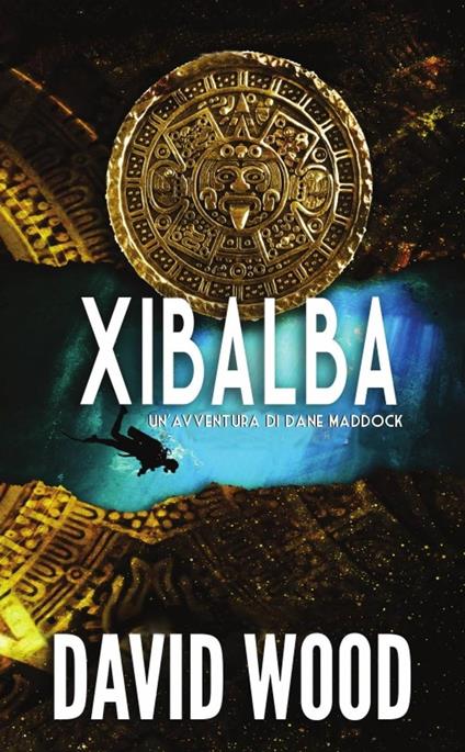 Xibalba - Un’avventura di Dane Maddock - David Wood - ebook