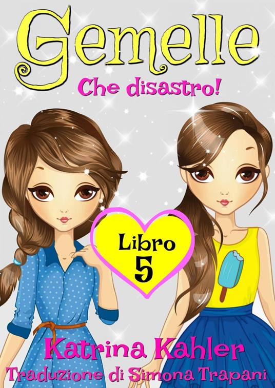 Gemelle Libro 5 - Che disastro! - Katrina Kahler - ebook