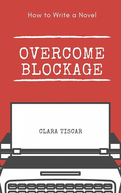 How to Write a Novel: Overcome blockage