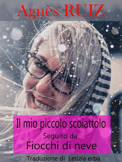 Il mio piccolo scoiattolo, seguito da fiocchi di neve - Agnès RUIZ - ebook