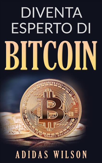 Diventa esperto di Bitcoin - Adidas Wilson - ebook