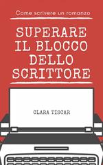 Come scrivere un romanzo - Superare il blocco dello scrittore