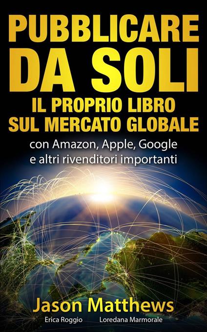 Pubblicare da soli il proprio libro sul mercato globale - Jason Matthews - ebook