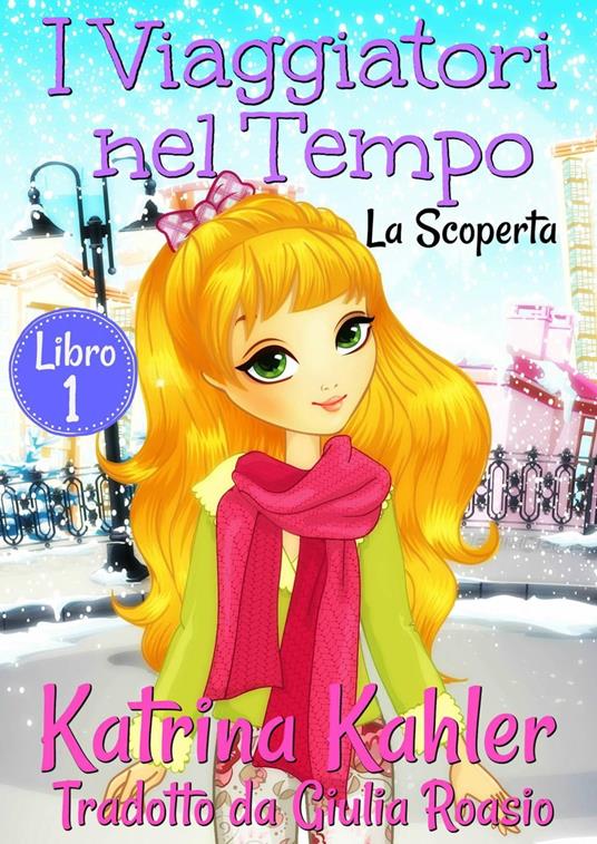 I Viaggiatori nel Tempo Libro 1 La Scoperta - Katrina Kahler - ebook