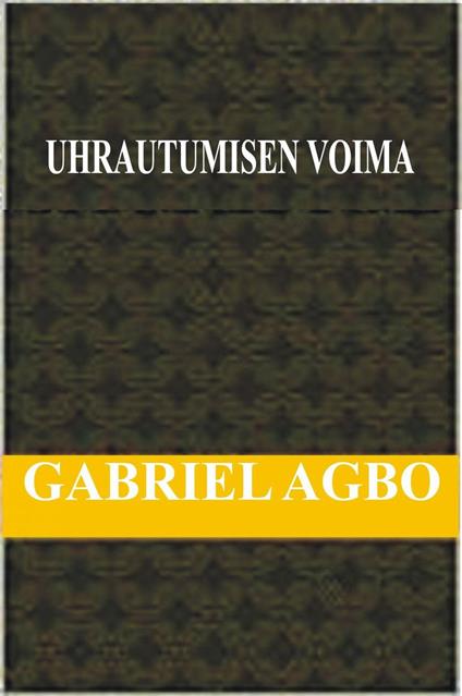 Uhrautumisen Voima - Gabriel Agbo - ebook