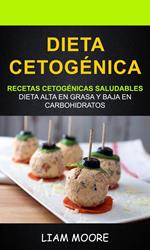 Dieta Cetogénica: Recetas Cetogénicas Saludables: Dieta Alta en Grasa y Baja en Carbohidratos